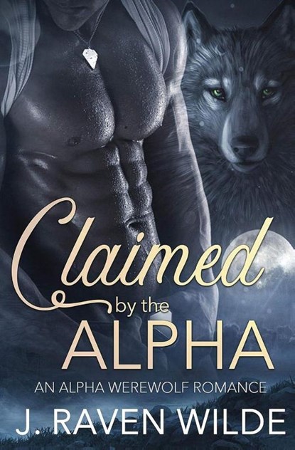 Claimed by the Alpha, J. Raven Wilde - Paperback - 9798990687110