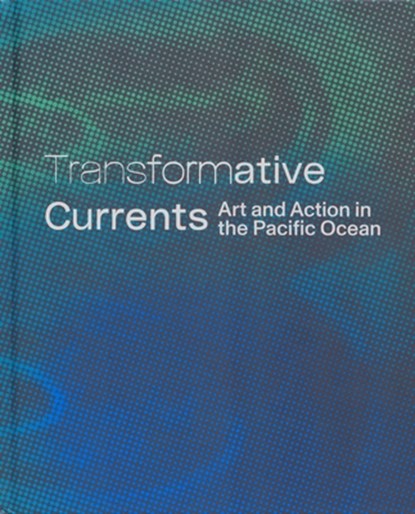Transformative Currents: Art and Action in the Pacific Ocean, Cassandra Coblentz - Gebonden - 9798990698581