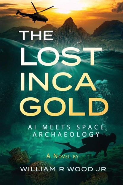 The Lost Inca Gold, William R Wood Jr - Paperback - 9798990701106