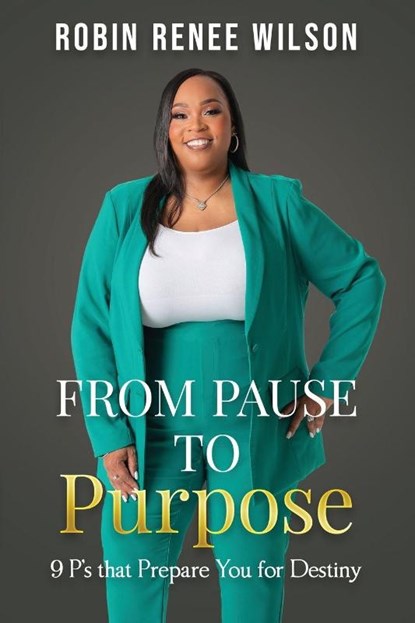 From Pause to Purpose, Robin Renee Wilson - Paperback - 9798990740327