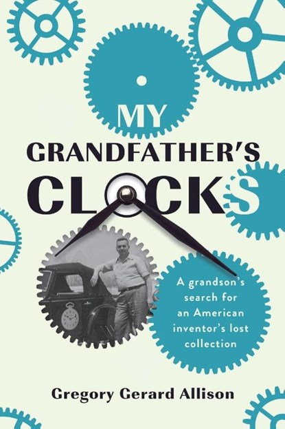 My Grandfather's Clocks, Gregory Gerard Allison - Paperback - 9798990781214