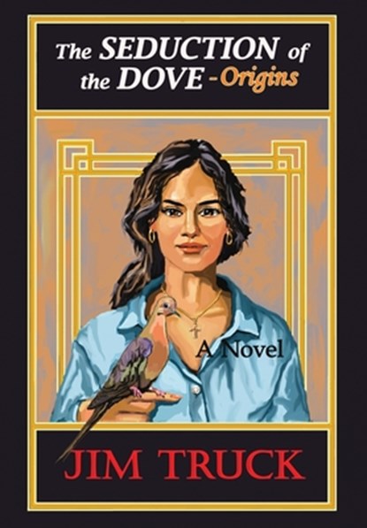 The Seduction of the Dove - Origins, Jim Truck - Gebonden - 9798990790490