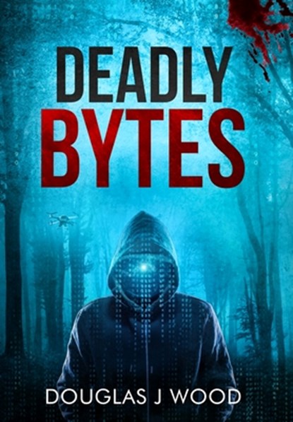 Deadly Bytes, Douglas J. Wood - Gebonden - 9798990794566