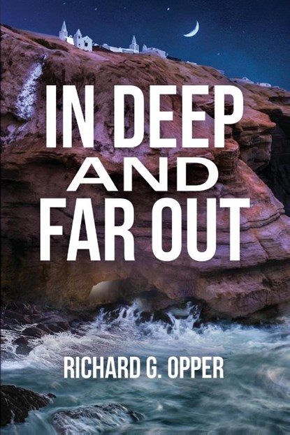 In Deep and Far Out, Richard G. Opper - Paperback - 9798990818125