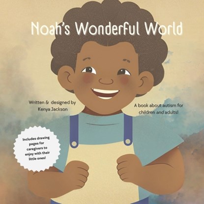 Noah's Wonderful World: A book about Autism for children and adults., Kenya Jackson - Paperback - 9798990848405