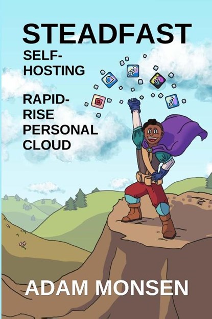 Steadfast Self-Hosting, Adam Monsen - Paperback - 9798990861510