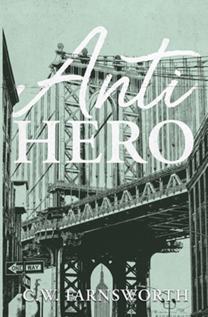 Anti-Hero, C. W. Farnsworth - Paperback - 9798990875944