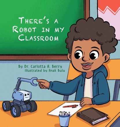 There's a Robot in my Classroom, Carlotta A. Berry - Gebonden - 9798990893573