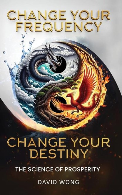 Change Your Frequency, Change Your Destiny, David Wong - Gebonden - 9798990899926