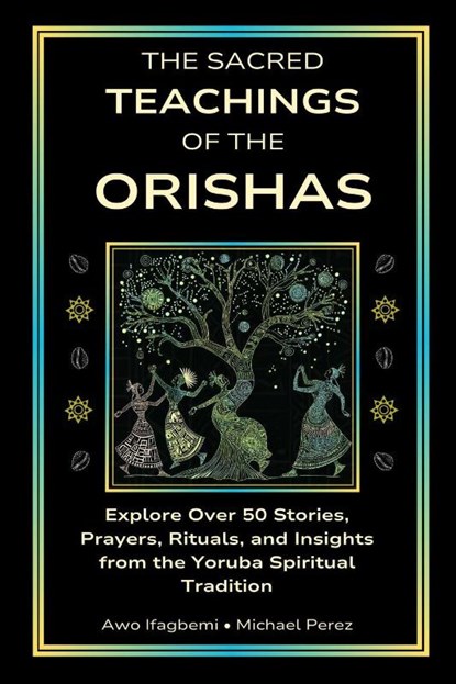 Perez, M: Sacred Teachings of the Orishas, Michael Perez ; Awo Ifagbemi - Paperback - 9798990901834