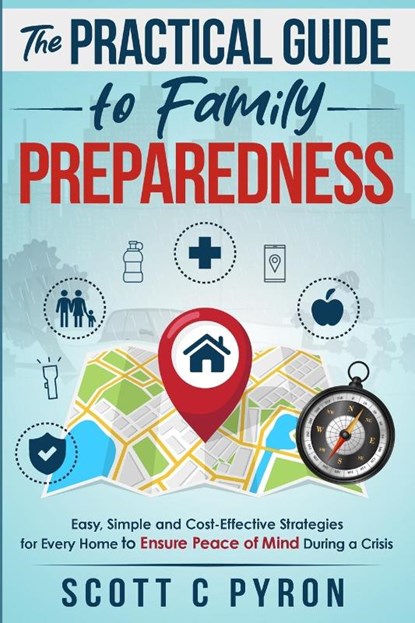 The Practical Guide to Family Preparedness, Scott C Pyron - Paperback - 9798990947009
