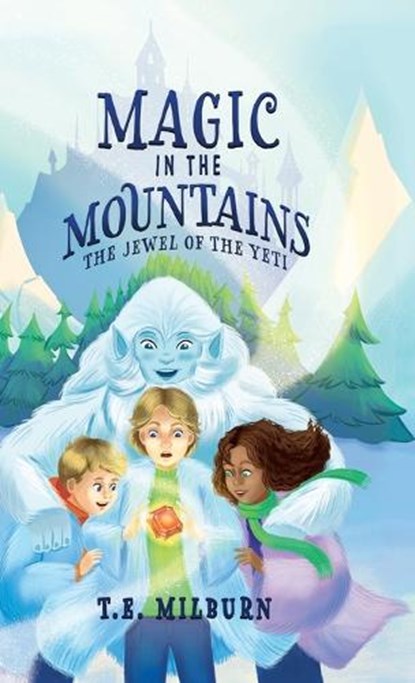Magic in the Mountains, T. E. Milburn - Gebonden - 9798991011426