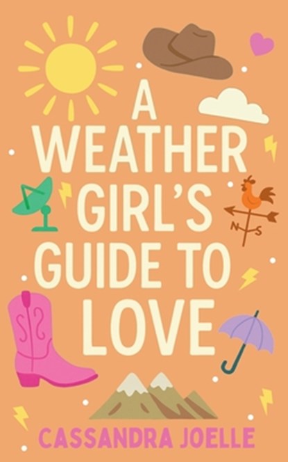 A Weather Girl's Guide to Love: A Thunderously Sweet Christian Romcom, Cassandra Joelle - Paperback - 9798991048842