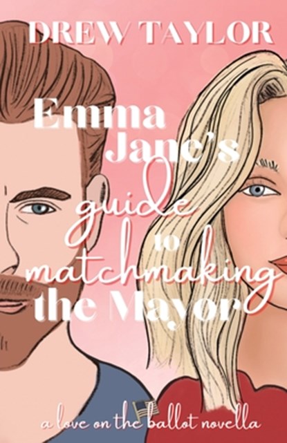 Emma Jane's Guide to Matchmaking the Mayor, Drew Taylor - Paperback - 9798991054232