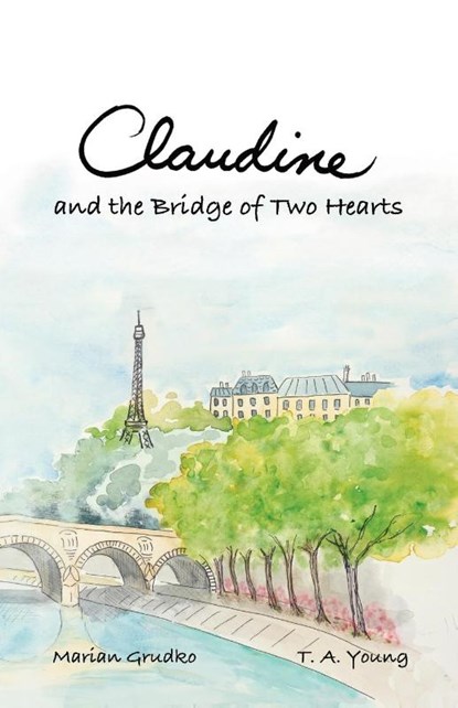 Claudine and the Bridge of Two Hearts, Grudko ; T. A. Young - Paperback - 9798991100816