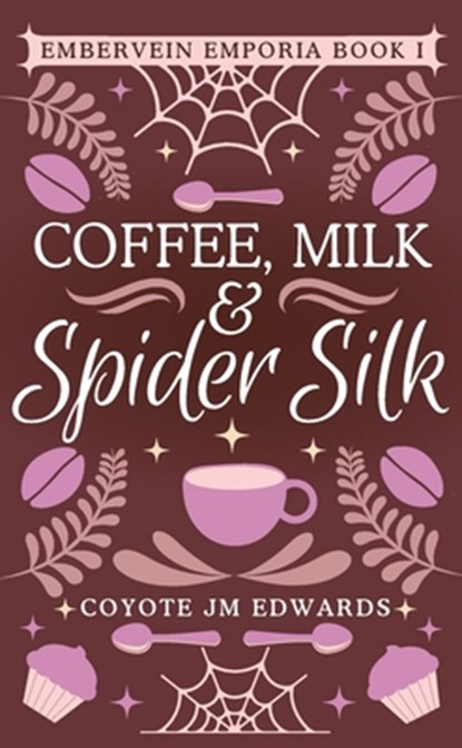 Coffee, Milk & Spider Silk, Coyote Jm Edwards - Paperback - 9798991146708