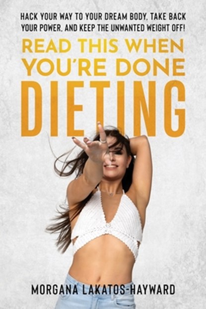 Read This When You're Done Dieting, Morgana Lakatos-Hayward - Paperback - 9798991156912