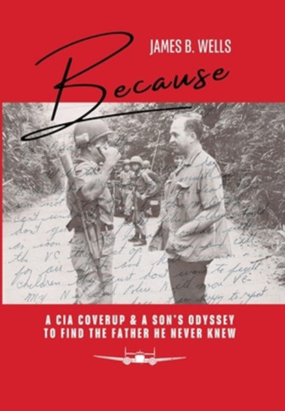 Because: A CIA Coverup & A Son's Odyssey To Find The Father He Never Knew, James B. Wells - Gebonden - 9798991173117