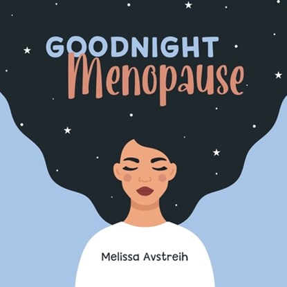 Goodnight Menopause, Melissa K Avstreih - Paperback - 9798991184618