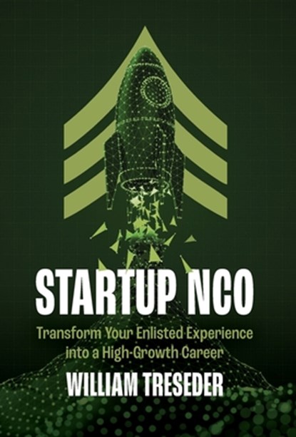 Startup NCO: Transform Your Enlisted Experience into a High-Growth Career, William Treseder - Gebonden - 9798991203951