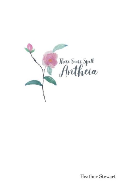 These Scars Spell Antheia, Heather Stewart - Paperback - 9798991208864