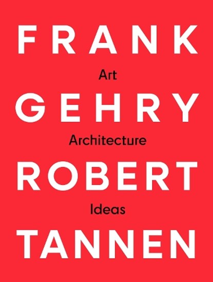 Frank Gehry & Robert Tannen: art, architecture & ideas, Frank Gehry ; Robert Tannen - Paperback - 9798991223447