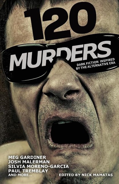 120 Murders-Dark Fiction Inspired by the Alternative Era, Paul Tremblay ; Josh Malerman - Paperback - 9798991258739