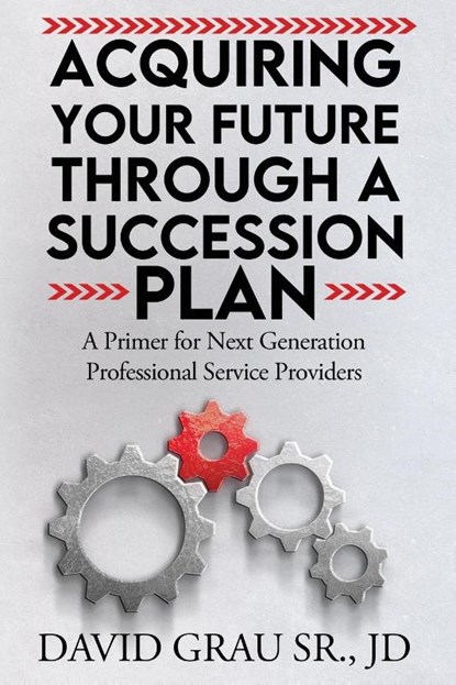 Acquiring Your Future Through a Succession Plan, David Grau Sr. JD - Paperback - 9798991262934