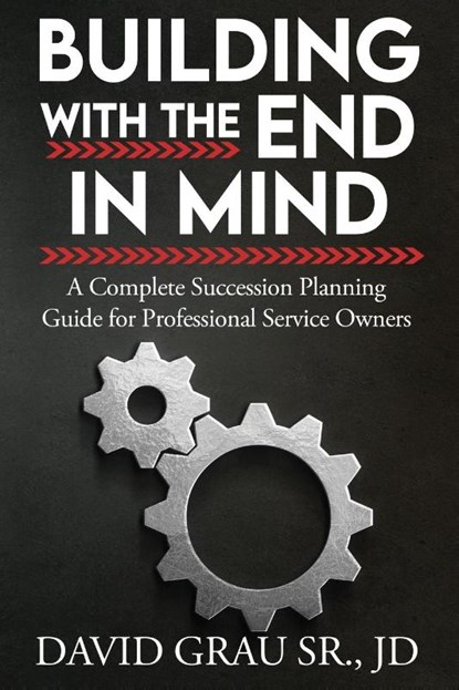 Building With the End in Mind, David Grau Sr. JD - Paperback - 9798991262972