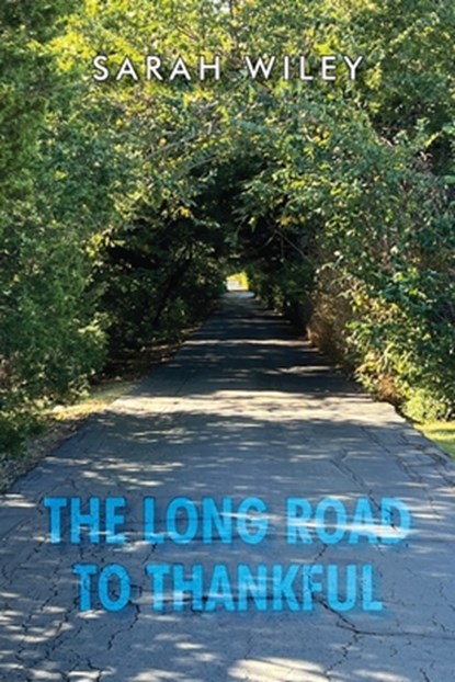The Long Road To Thankful, Sarah Wiley - Paperback - 9798991282307