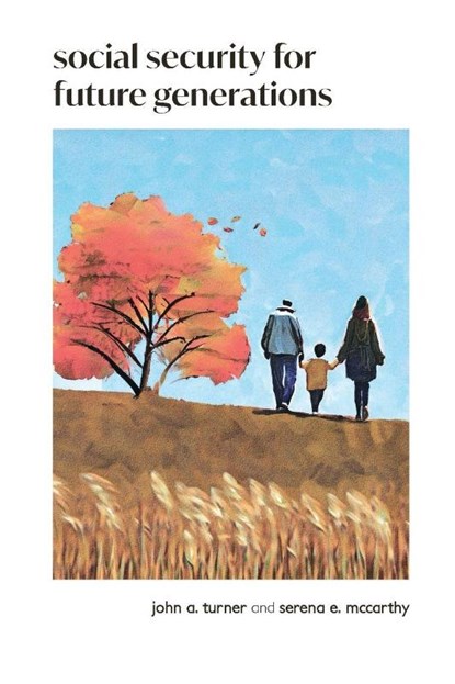 Social Security for Future Generations, John A. Turner ; Serena E. McCarthy - Paperback - 9798991284721
