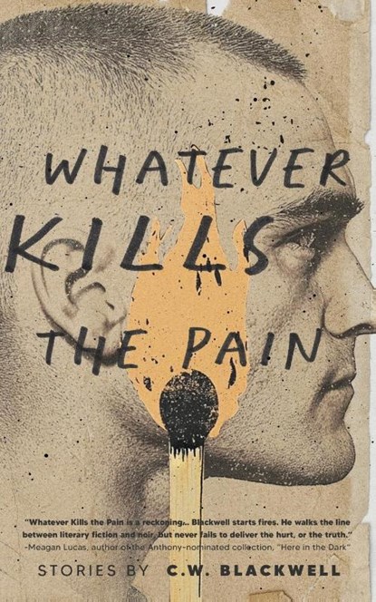 Whatever Kills the Pain, C. W. Blackwell - Paperback - 9798991295079