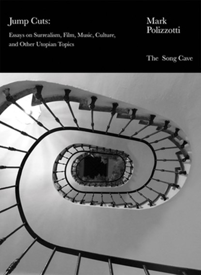 Jump Cuts: Essays on Surrealism, Film, Music, Culture, and Other Utopian Topics, Mark Polizzotti - Paperback - 9798991298834