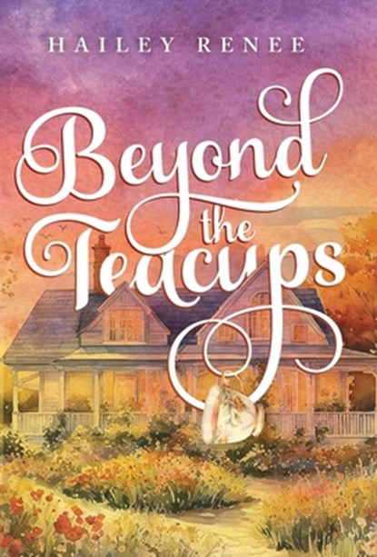 Beyond The Teacups, Hailey Renee - Gebonden - 9798991319140