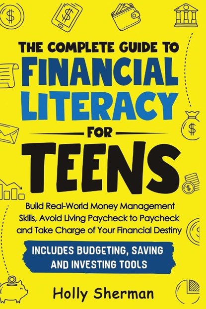 The Complete Guide to Financial Literacy for Teens, Holly Sherman - Paperback - 9798991340519