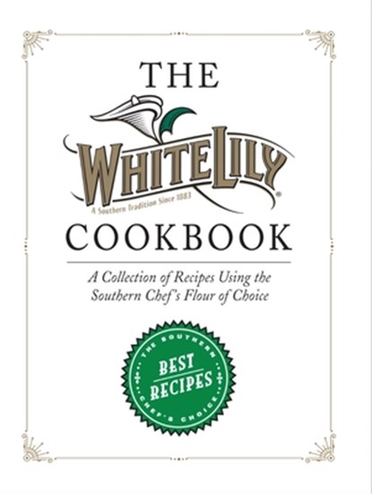 The White Lily Cookbook: A Collection of Recipes Using the Southern Chef's Flour of Choice, White Lily - Gebonden - 9798991346979