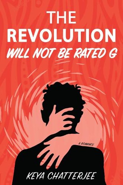 The Revolution Will Not Be Rated G: A Romance, Keya Chatterjee - Paperback - 9798991413435