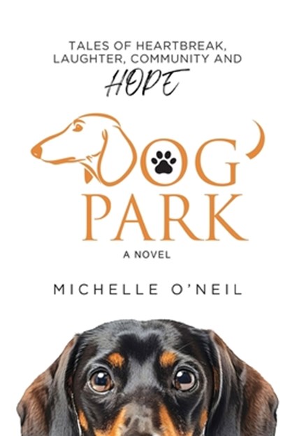 Dog Park: Tales of Heartbreak, Laughter, Community and Hope, Michelle O'Neil - Paperback - 9798991414302