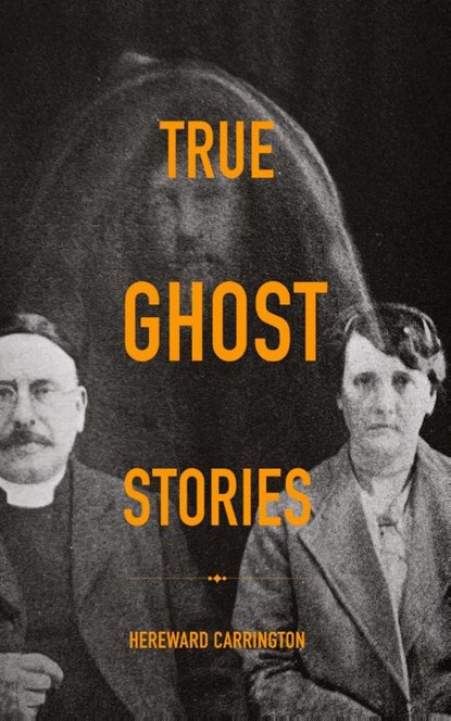 True Ghost Stories, Hereward Carrington - Paperback - 9798991439503