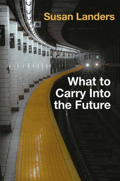 What to Carry Into the Future, Susan Landers - Paperback - 9798991501101