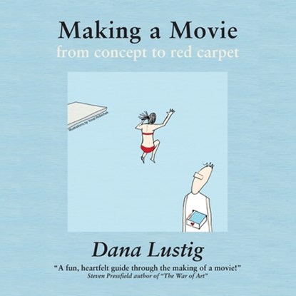 Making a Movie from Concept to Red Carpet, Dana Lustig - Paperback - 9798991513418