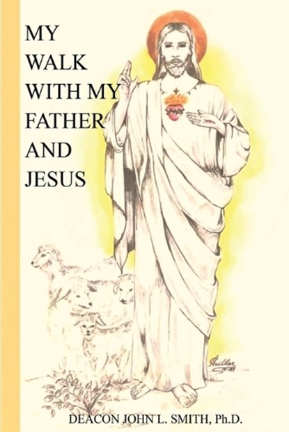 My Walk With My Father And Jesus, John L Smith - Paperback - 9798991577106