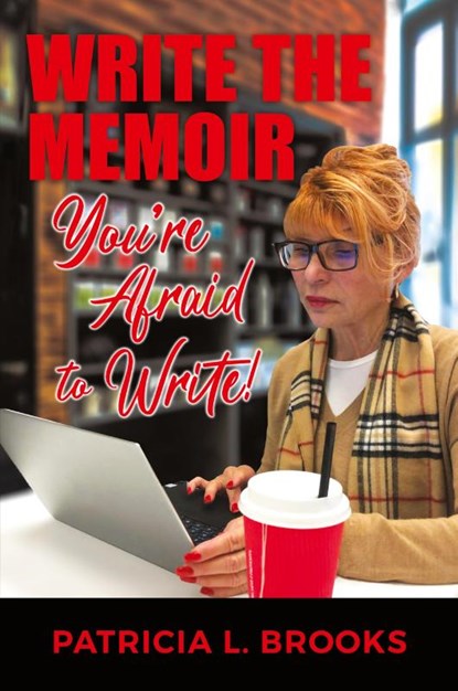 Write the Memoir You're Afraid to Write, Patricia L. Brooks - Paperback - 9798991596213