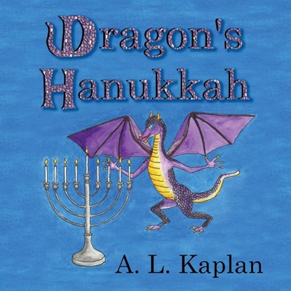 Dragon's Hanukkah, A L Kaplan - Paperback - 9798991601320