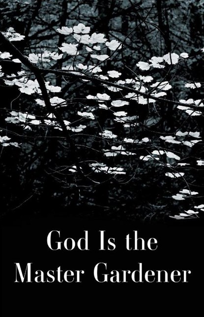 God is the Master Gardener, Alexandrian Institute Inc. - Paperback - 9798991604864