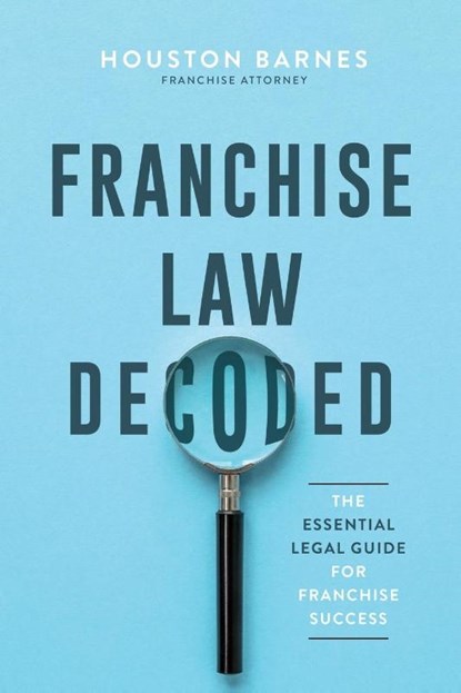 Franchise Law Decoded, Houston Barnes - Paperback - 9798991641821