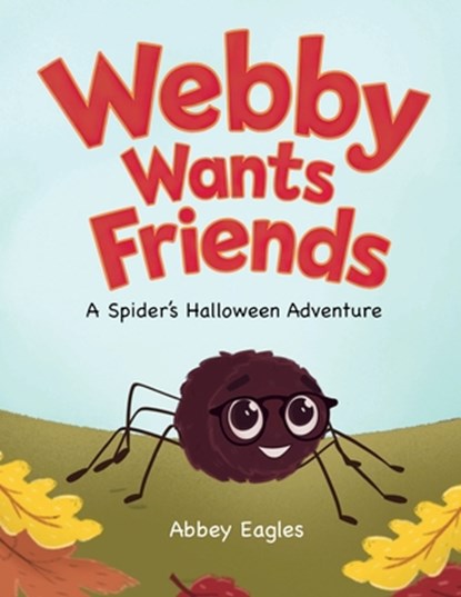 Webby Wants Friends - A Spider's Halloween Adventure, Abbey Eagles - Paperback - 9798991662802