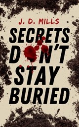 Secrets Don't Stay Buried - J. D. Mills - 9798991666749