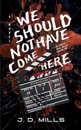 We Should Not Have Come Here - J. D. Mills - 9798991666794