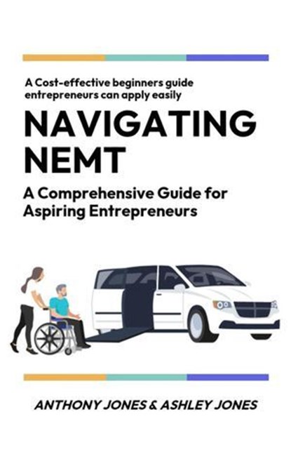 Navigating NEMT, Anthony Jones ; Ashley Jones - Ebook - 9798991698719